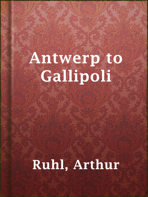 Title details for Antwerp to Gallipoli by Arthur Ruhl - Available
